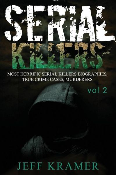 Cover for Jeff Kramer · Serial Killers Most Horrific Serial Killers Biographies, True Crime Cases, Murderers (Paperback Book) (2016)