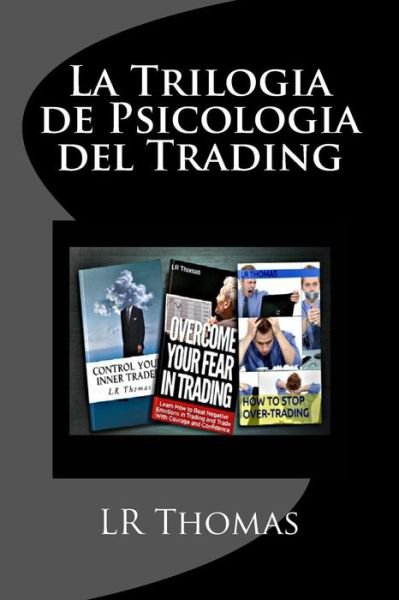 Cover for LR Thomas · La Trilogia de Psicologia del Trading : Toma el Control del Rendimiento de tu Trading (Taschenbuch) (2016)