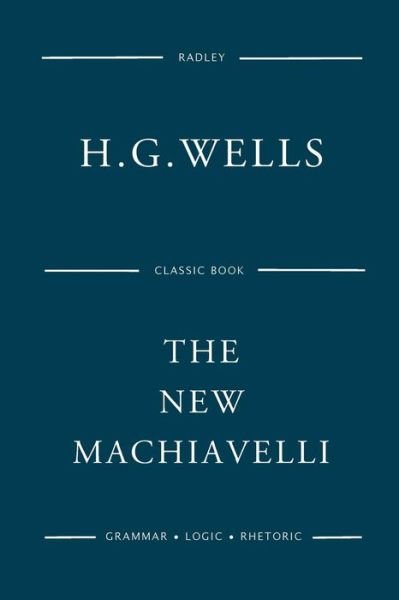 The New Machiavelli - H G Wells - Bøger - Createspace Independent Publishing Platf - 9781541370708 - 30. december 2016