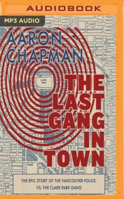 Last Gang in Town, The - Aaron Chapman - Audio Book - Audible Studios on Brilliance - 9781543660708 - October 3, 2017