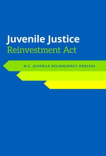 Cover for Jacquelyn Greene · Juvenile Justice Reinvestment Act: N.C. Juvenile Delinquency Process (Paperback Book) (2020)