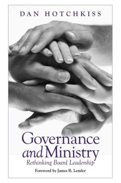 Cover for Dan Hotchkiss · Governance and Ministry: Rethinking Board Leadership (Paperback Book) (2009)