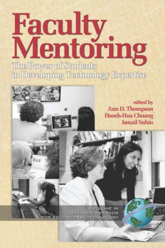 Faculty Mentoring: the Power of Students in Developing Technology Expertise (Pb) - Ann D. Thompson - Books - Information Age Publishing - 9781593115708 - December 14, 2006