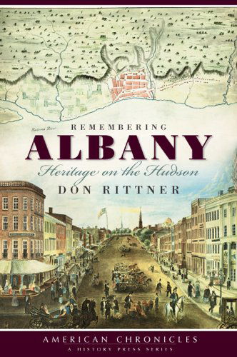 Remembering Albany (Ny): Heritage on the Hudson (American Chronicles (History Press)) - Don Rittner - Książki - The History Press - 9781596297708 - 1 lipca 2009