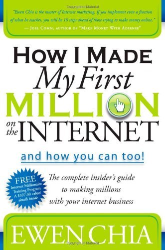 Cover for Ewen Chia · How I Made My First Million on the Internet and How You Can Too!: The Complete Insider's Guide to Making Millions with Your Internet Business (Paperback Book) (2009)