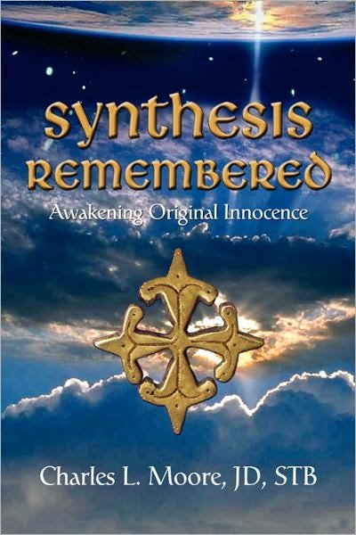 Cover for Charles L Moore Jd Stb · Synthesis Remembered: Awakening Original Innocence (Hardcover Book) (2006)