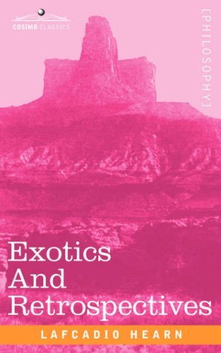 Exotics and Retrospectives - Lafcadio Hearn - Books - Cosimo Classics - 9781602060708 - March 1, 2007