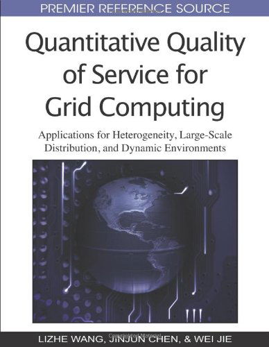 Quantitative Quality of Service for Grid Computing: Applications for Heterogeneity, Large-scale Distribution, and Dynamic Environments (Premier Reference Source) - Lizhe Wang - Bøger - Information Science Reference - 9781605663708 - 31. maj 2009