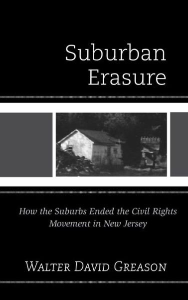 Cover for Walter David Greason · Suburban Erasure: How the Suburbs Ended the Civil Rights Movement in New Jersey (Hardcover Book) (2012)