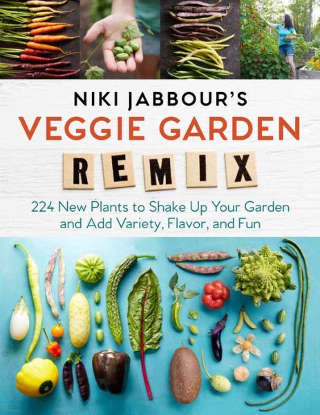 Niki Jabbour's Veggie Garden Remix: 224 New Plants to Shake Up Your Garden and Add Variety, Flavor, and Fun - Niki Jabbour - Books - Workman Publishing - 9781612126708 - February 6, 2018