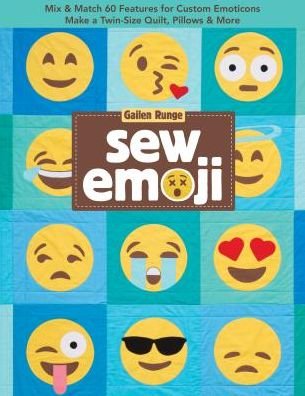 Cover for Gailen Runge · Sew Emoji: Mix &amp; Match 60 Features for Custom Emoticons, Make a Twin-Size Quilt, Pillows &amp; More (Taschenbuch) (2018)