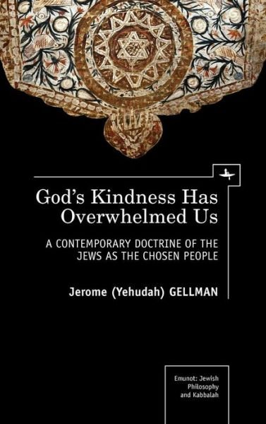 Cover for Gellman, Jerome (Yehuda) · God's Kindness Has Overwhelmed Us: A Contemporary Doctrine of the Jews as the Chosen People - Emunot: Jewish Philosophy and Kabbalah (Hardcover bog) (2012)