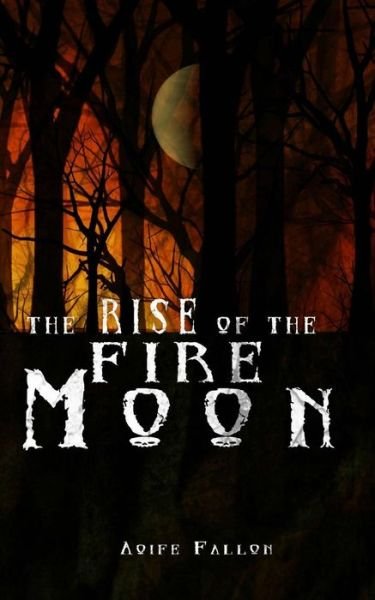 Cover for Aoife Fallon · The Rise of the Fire Moon (Paperback Bog) (2013)
