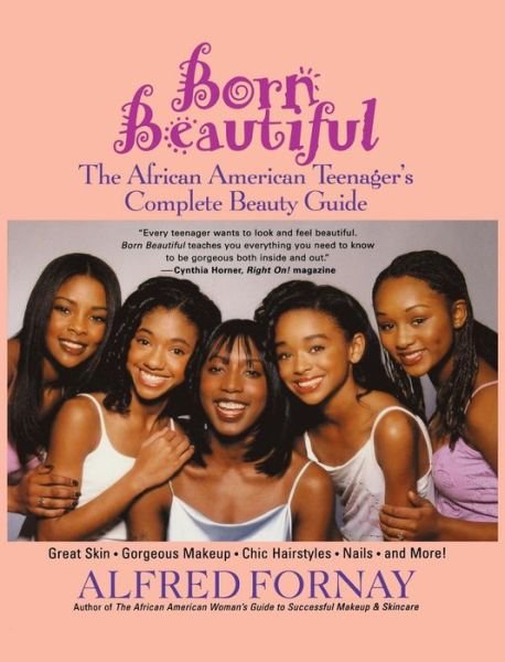 Born Beautiful: the African American Teenager's Complete Beauty Guide - Alfred Fornay - Kirjat - Wiley - 9781620455708 - perjantai 1. maaliskuuta 2002