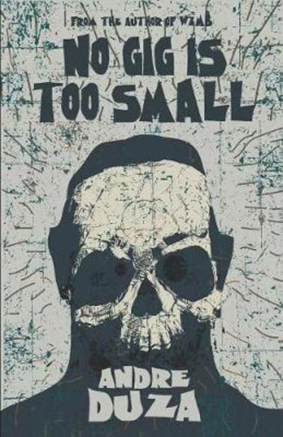 No Gig is Too Small - Andre Duza - Books - Deadite Press - 9781621052708 - August 15, 2018
