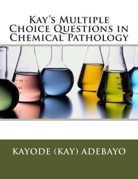 Cover for Kayode Adebayo · Kay's Multiple Choice Questions in Chemical Pathology (Paperback Book) (2015)