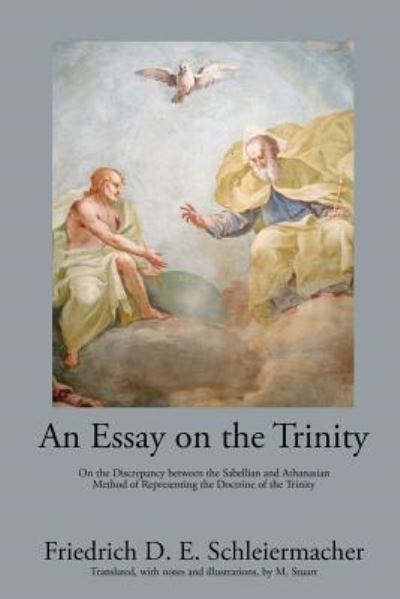 An Essay on the Trinity - Friedrich D E Schleiermacher - Books - Beloved Publishing LLC - 9781631741708 - March 10, 2018