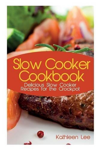 Cover for Kathleen Lee · Slow Cooker Cookbook: Delicious Slow Cooker Recipes for the Crockpot (Paperback Book) (2013)