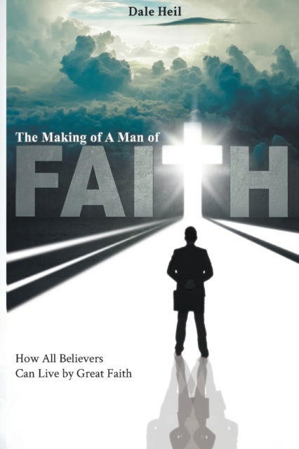 Cover for Dale Heil · The Making of a Man of Faith (Paperback Book) (2017)