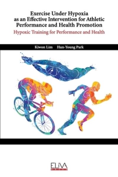 Cover for Hun-Young Park · Exercise Under Hypoxia as an Effective Intervention for Athletic Performance and Health Promotion: Hypoxic training for performance and health (Paperback Book) (2021)