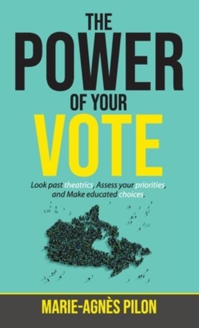 The Power of Your Vote - Marie-Agnès Pilon - Books - Author Academy Elite - 9781640859708 - March 15, 2020