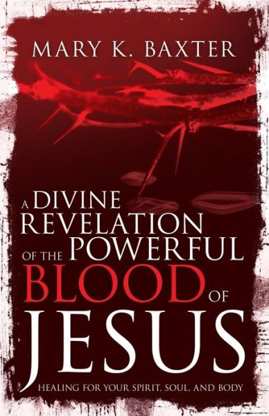 Cover for Mary K. Baxter · Divine Revelation of the Powerful Blood of Jesus (Book) (2019)