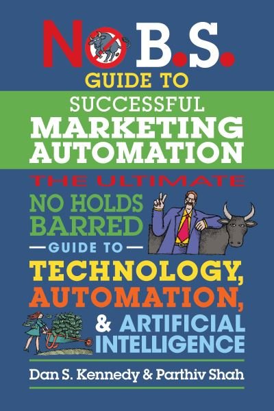 No B.S. Guide to Successful Marketing Automation: The Ultimate No Holds Barred Guide to Using Technology, Automation, and Artificial Intelligence in Marketing - Dan S. Kennedy - Böcker - Entrepreneur Press - 9781642011708 - 28 november 2024