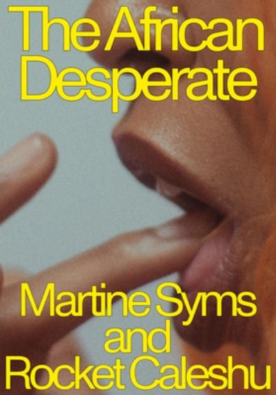 Cover for Martine Syms · The African Desperate (Pocketbok) (2022)
