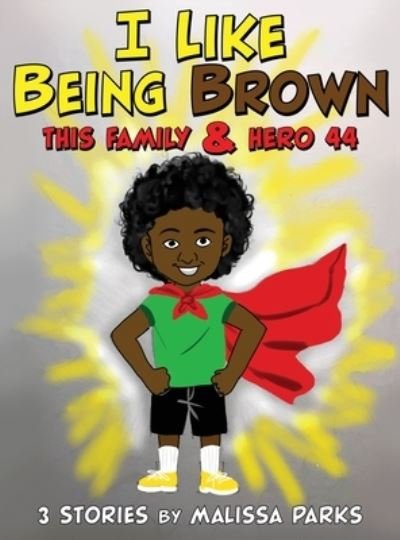 Cover for Malissa Parks · I Like Being Brown, This Family &amp; Hero 44 (Book) (2022)