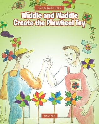 Cover for Mary Fey · Widdle and Waddle Create the Pinwheel Toy - Plum Blossom Media (Paperback Book) (2020)