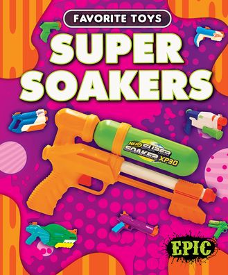 Cover for Paige V Polinsky · Super Soakers - Favorite Toys (Hardcover Book) (2023)