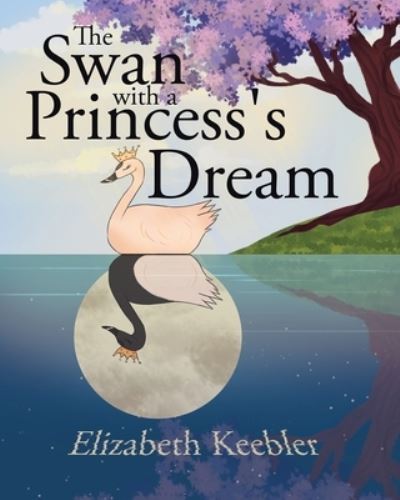 Cover for Elizabeth Keebler · The Swan with a Princess's Dream (Paperback Book) (2020)