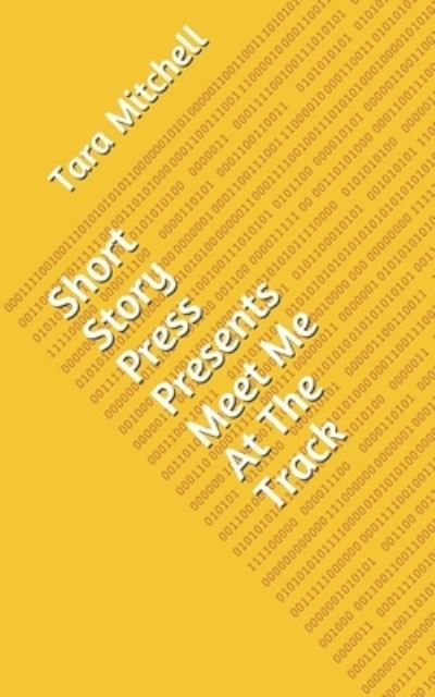 Short Story Press Presents Meet Me At The Track - Tara Mitchell - Books - Hot Methods - 9781648910708 - April 24, 2020