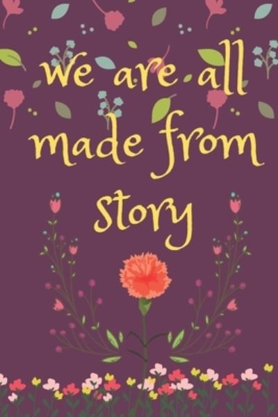 We are all made from story - Moment Notebook - Książki - Independently Published - 9781655204708 - 3 stycznia 2020