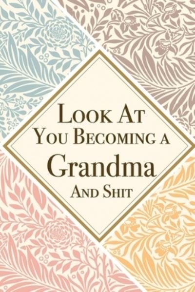 Look At You Becoming a Grandma And Shit - Med Reda Publishing - Books - Independently Published - 9781657622708 - January 8, 2020