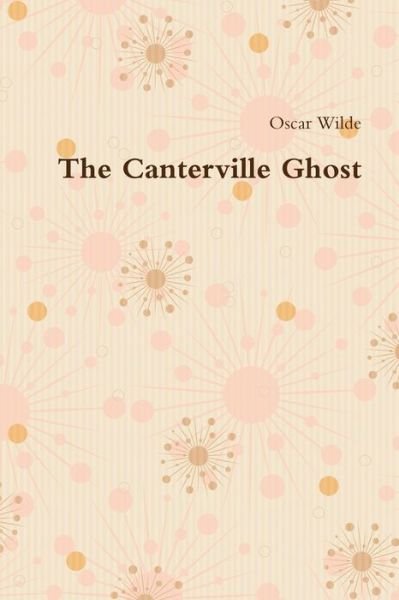 The Canterville Ghost - Oscar Wilde - Books - Lulu.com - 9781678199708 - March 8, 2020