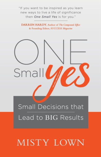 Cover for Misty Lown · One Small Yes: Small Decisions that Lead to Big Results (Paperback Book) (2017)