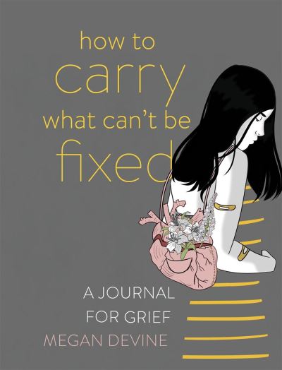 Cover for Megan Devine · How to Carry What Can't Be Fixed: A Journal for Grief (Taschenbuch) (2020)