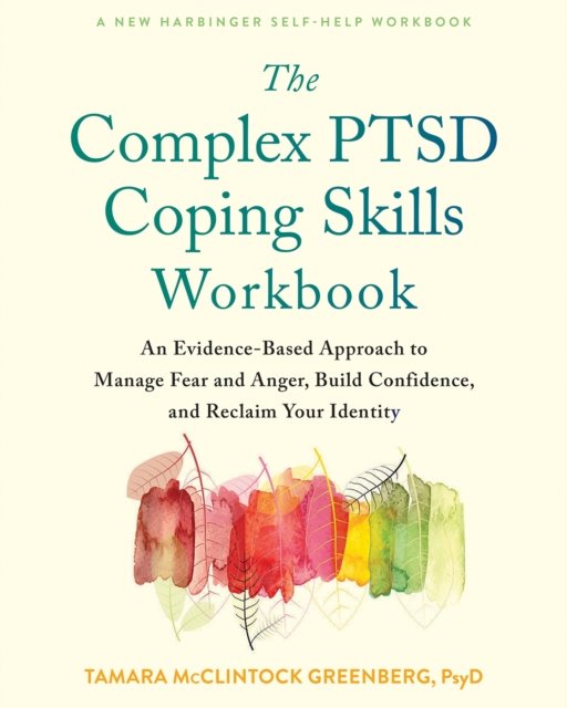 Tamara McClintock Greenberg · The Complex PTSD Coping Skills Workbook: An Evidence-Based Approach to Manage Fear and Anger, Build Confidence, and Reclaim Your Identity (Paperback Book) (2022)