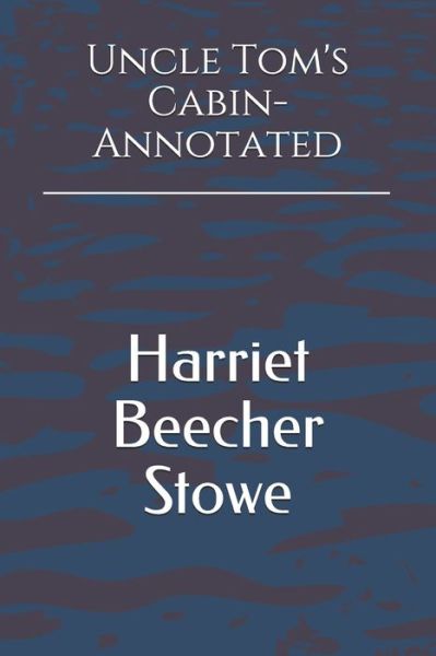 Cover for Harriet Beecher Stowe · Uncle Tom's Cabin- Annotated (Paperback Bog) (2019)