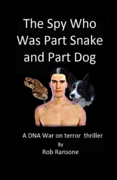 The Spy Who Was Part Snake and Part Dog - Rob Ransone - Books - INDEPENDENTLY PUBLISHED - 9781692959708 - September 13, 2019