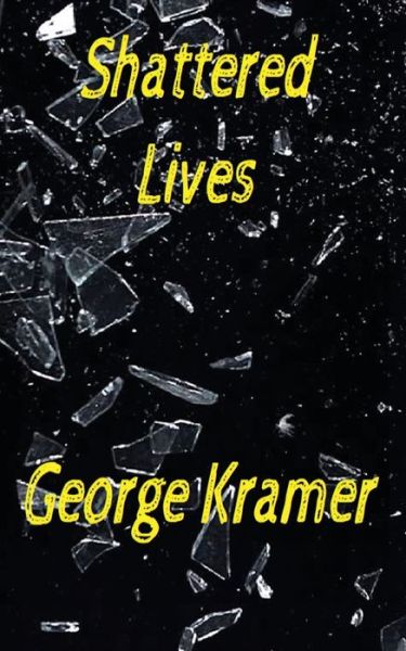 Shattered Lives An eclectic mix of short stories - George Kramer - Books - Independently published - 9781700083708 - October 15, 2019