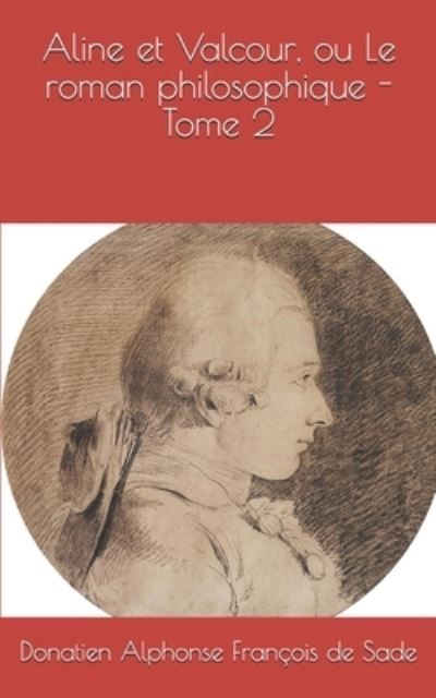 Aline et Valcour, ou Le roman philosophique - Tome 2 - Donatien Alphonse Francois De Sade - Boeken - Independently Published - 9781703277708 - 28 oktober 2019