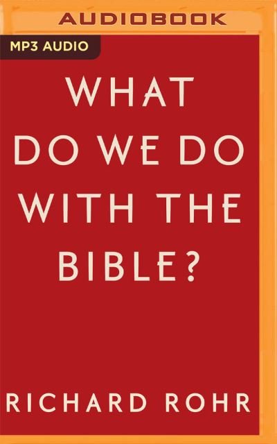Cover for Richard Rohr · What Do We Do with the Bible? (CD) (2020)