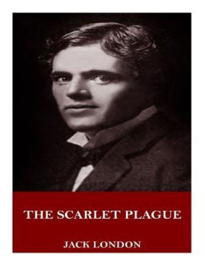 The Scarlet Plague - Jack London - Książki - Createspace Independent Publishing Platf - 9781719005708 - 14 maja 2018