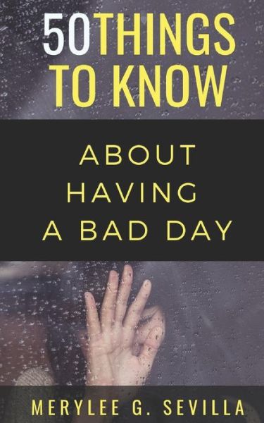 Cover for Merylee G Sevilla · 50 Things to Know When Having a Bad Day (Paperback Book) (2018)