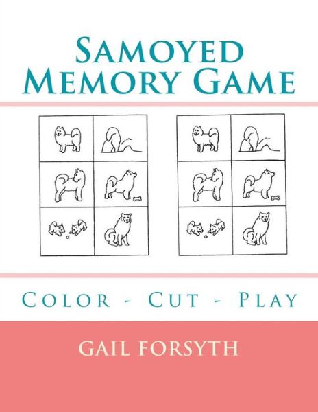 Samoyed Memory Game - Gail Forsyth - Libros - Createspace Independent Publishing Platf - 9781725044708 - 18 de agosto de 2018