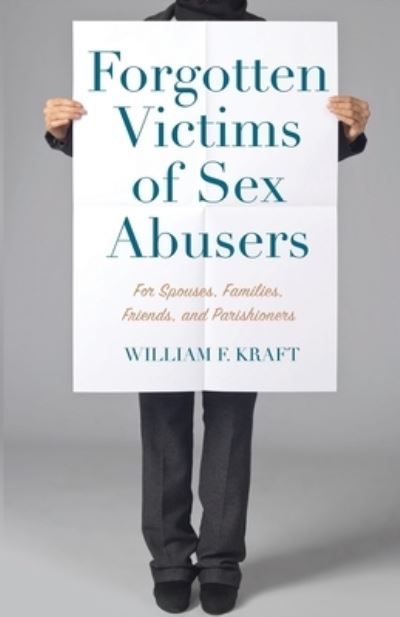 Cover for William F Kraft · Forgotten Victims of Sex Abusers: For Spouses, Families, Friends, and Parishioners (Paperback Book) (2020)