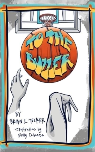 Cover for Brian L. Tucker · To the Buzzer (Book) (2020)