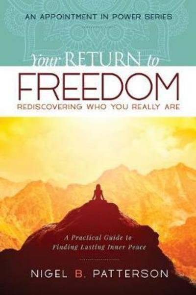 Cover for Nigel B Patterson · Your Return to Freedom: A Practical Guide to Finding Lasting Inner Peace - Appointment in Power (Paperback Bog) (2018)